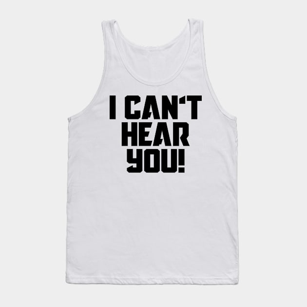 I Can't Hear You! Tank Top by Indie Pop